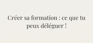 déléguer création formation en ligne