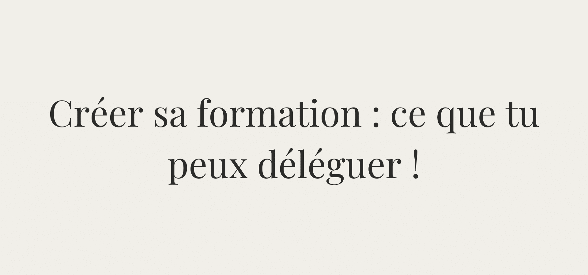 déléguer création formation en ligne